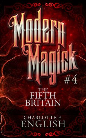 Cover of the book The Fifth Britain (Modern Magick, 4) by Charlotte E. English