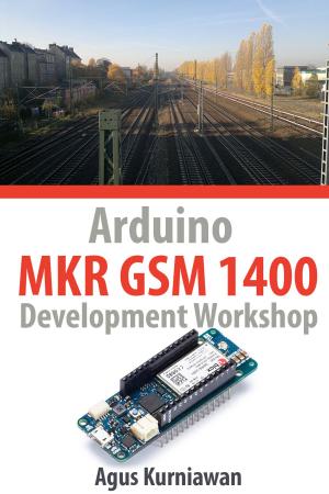 Cover of the book Arduino MKR GSM 1400 Development Workshop by Agus Kurniawan