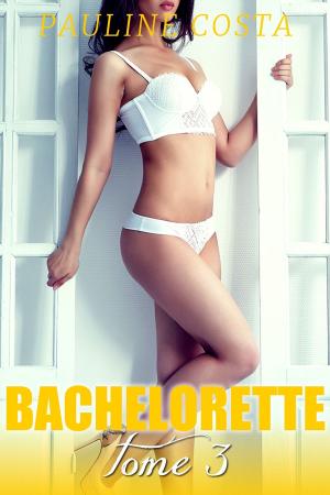 Cover of the book Bachelorette - TOME 3 by Pauline Costa