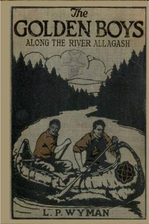 Cover of the book The Golden Boys Along the River Allagash by Ed Lacy