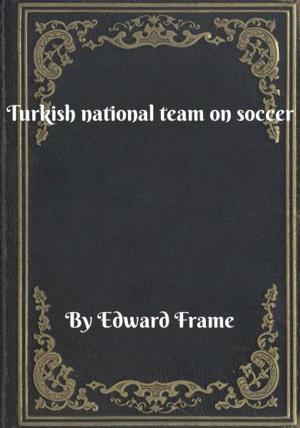 Cover of the book Turkish national team on soccer by Miles Stone