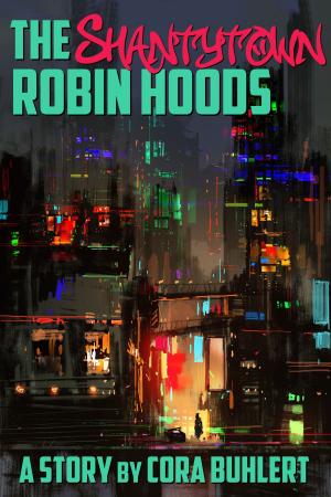 Cover of the book The Shantytown Robin Hoods by Cora Buhlert