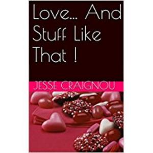 Cover of the book Love... and Stuff Like That ! by Jesse CRAIGNOU
