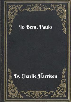 Cover of the book To Bent, Paulo by Gregory Mcdonald
