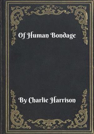 Cover of the book Of Human Bondage by Charlie Harrison