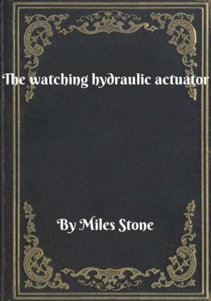 Cover of the book The watching hydraulic actuator by Mary Johnson
