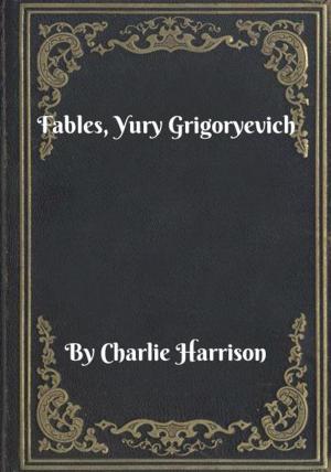 Cover of the book Fables, Yury Grigoryevich by Lucy Chesterfield