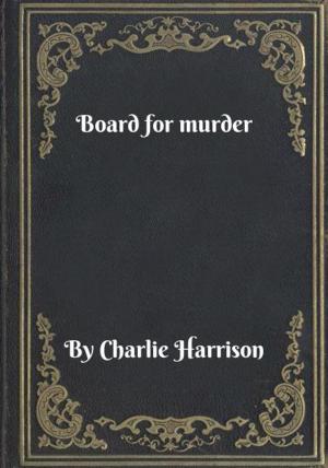 Cover of the book Board for murder by Charlie Harrison