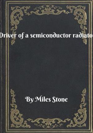 Cover of the book Driver of a semiconductor radiator by Miles Stone