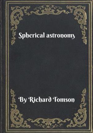 Cover of the book Spherical astronomy by Richard Tomson