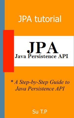 Cover of the book Guide to Java Persistence API by Su TP