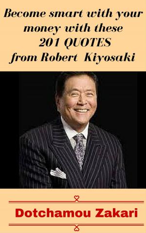 Cover of the book Become smart with your money with these 201 quotes from Robert Kiyosaki by Martin Bjergegaard, Jordan Milne