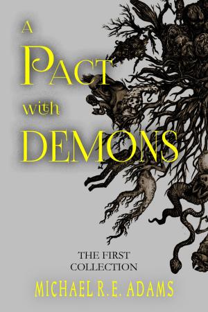 Cover of the book A Pact with Demons: The First Collection by Michael R.E. Adams