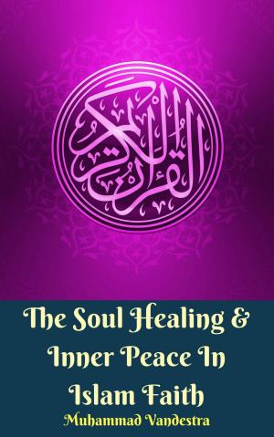 Cover of the book The Soul Healing & Inner Peace In Islam Faith by Maya Aminah Sakura