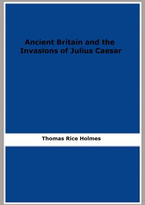 Book cover of Ancient Britain and the Invasions of Julius Caesar