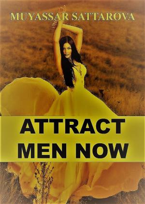Cover of the book Attract Men Now by Muyassar Sattarova