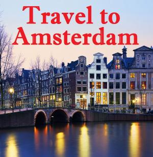 Cover of the book Travel to Amsterdam by Harun Yahya - Adnan Oktar