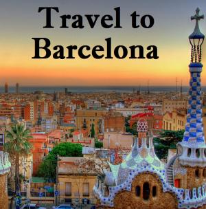 Cover of the book Travel to Barcelona by Harun Yahya (Adnan Oktar)