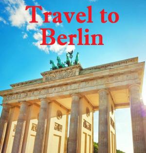 Cover of the book Travel to Berlin by Harun Yahya - Adnan Oktar