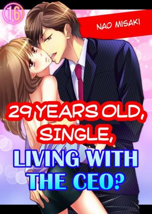 bigCover of the book 29 years old, Single, Living with the CEO? 16 by 