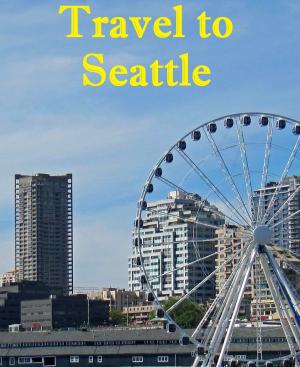 Cover of the book Travel to Seattle by Harun Yahya - Adnan Oktar