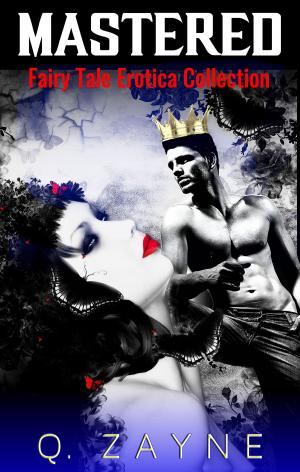 Cover of the book Mastered—Fairy Tale Erotica Collection by Q. Zayne