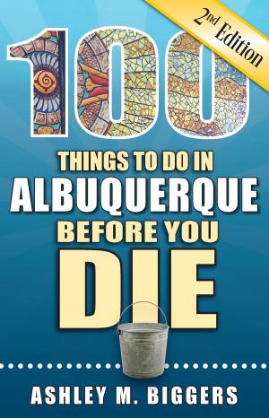 Cover of the book 100 Things to Do in Albuquerque Before You Die, Second Edition by Susannah Greenwood