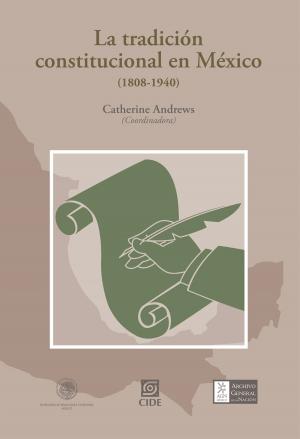 Cover of the book La tradición constitucional en México (1808-1940) by Mariana Magaldi de Sousa, Claudia Maldonado Trujillo
