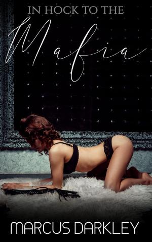 Cover of the book In Hock To The Mafia by Marcus Darkley