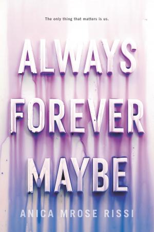 Cover of the book Always Forever Maybe by Anna Priemaza