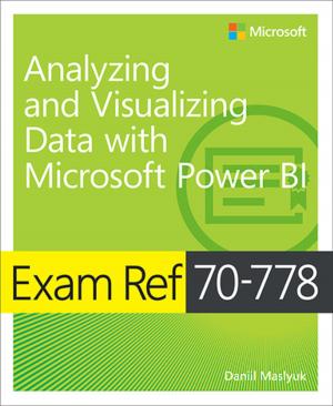 Cover of the book Exam Ref 70-778 Analyzing and Visualizing Data by Using Microsoft Power BI by Sherry Kinkoph Gunter