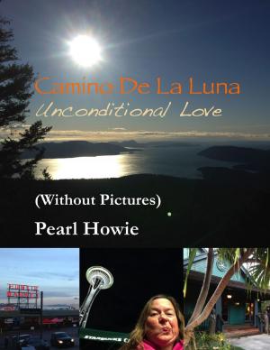 Cover of the book Camino De La Luna – Unconditional Love (Without Pictures) by Jacqueline Pouliot