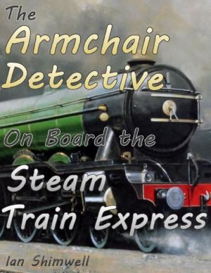 Cover of the book The Armchair Detective On Board the Steam Train Express by Shara Azod
