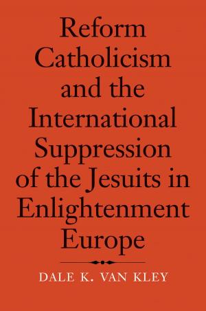 Cover of the book Reform Catholicism and the International Suppression of the Jesuits in Enlightenment Europe by Daniel Jütte (Jutte)