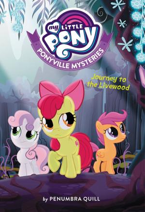 Book cover of My Little Pony: Ponyville Mysteries: Journey to the Livewood