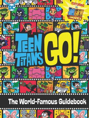 Cover of Teen Titans Go! (TM): The World-Famous Guidebook