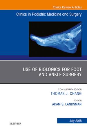 bigCover of the book Use of Biologics for Foot and Ankle Surgery, An Issue of Clinics in Podiatric Medicine and Surgery E-Book by 