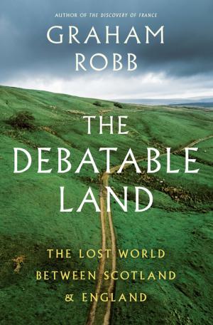 Cover of the book The Debatable Land: The Lost World Between Scotland and England by Judith Belmont
