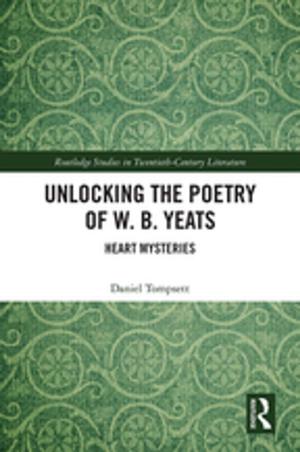 Cover of the book Unlocking the Poetry of W. B. Yeats by Muhammad Shoaib Butt, Jayatilleke S. Bandara