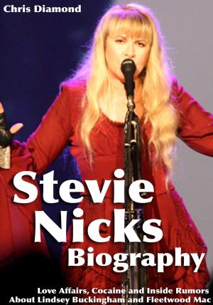 Cover of the book Stevie Nicks Biography: Love Affairs, Cocaine and Inside Rumors About Lindsey Buckingham and Fleetwood Mac by Tanya Angelova