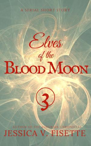 Cover of the book Elves of the Blood Moon: A Serial Short Story (Part 3) by K.A. Stewart