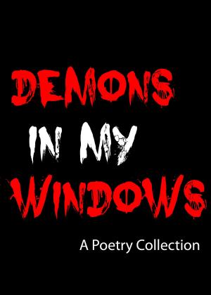 bigCover of the book Demons In My Windows: A Poetry Collection by 