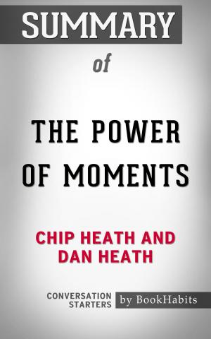 Cover of the book Summary of The Power of Moments by Chip Heath and Dan Heath | Conversation Starters by Summer McKenzie