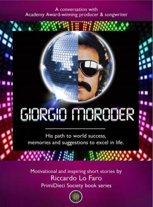 Cover of the book Giorgio Moroder: His Path To World Success, His Memories And Suggestions To Excel In Life. by John Hicks