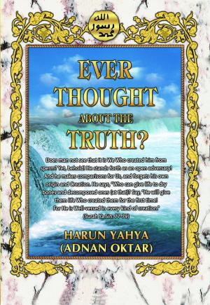 Cover of the book Ever Thought About the Truhth by Harun Yahya