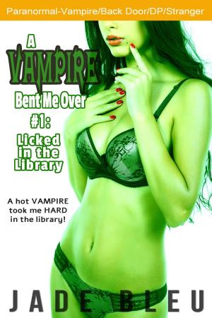 Cover of the book A Vampire Bent Me Over #1: Licked in the Library by Jade Bleu
