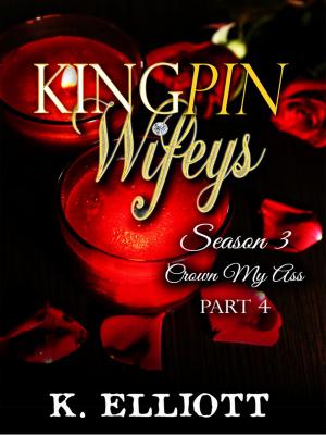 Cover of the book Kingpin Wifeys Season 3 Part 4 Crown My Ass by Blake Karrington