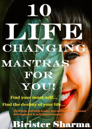 Cover of the book 10 Life Changing Mantras For You! Find your inner-self…. Find the destiny of your life…. by Dr. Ankrehah Trimble Johnson DO