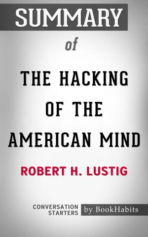 Cover of the book Summary of The Hacking of the American Mind: The Science Behind the Corporate Takeover of Our Bodies and Brains by Robert H. Lustig | Conversation Starters by Book Habits