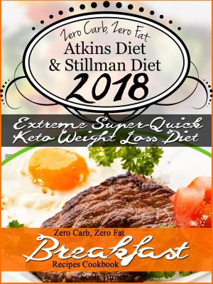 Book cover of The New 2018 Stillman Diet Atkins Diet Friendly Zero Carb, Zero Fat Doctor’s Super-Quick Weight Loss Diet Breakfast Recipes Cookbook